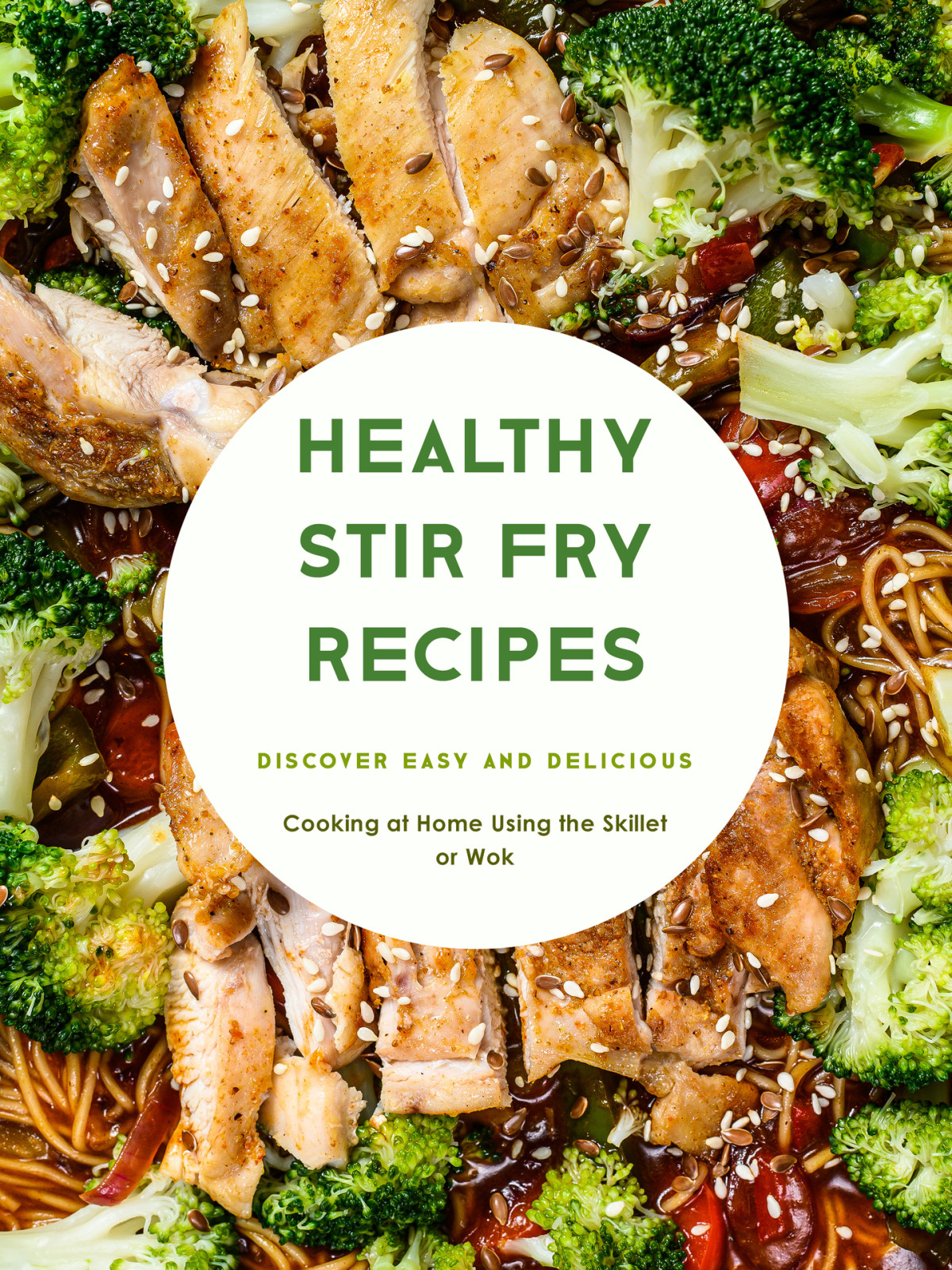 Healthy Stir Fry Recipes Discover Easy And Delicious Cooking At Home Using The Skillet Or Wok Booksumo Press