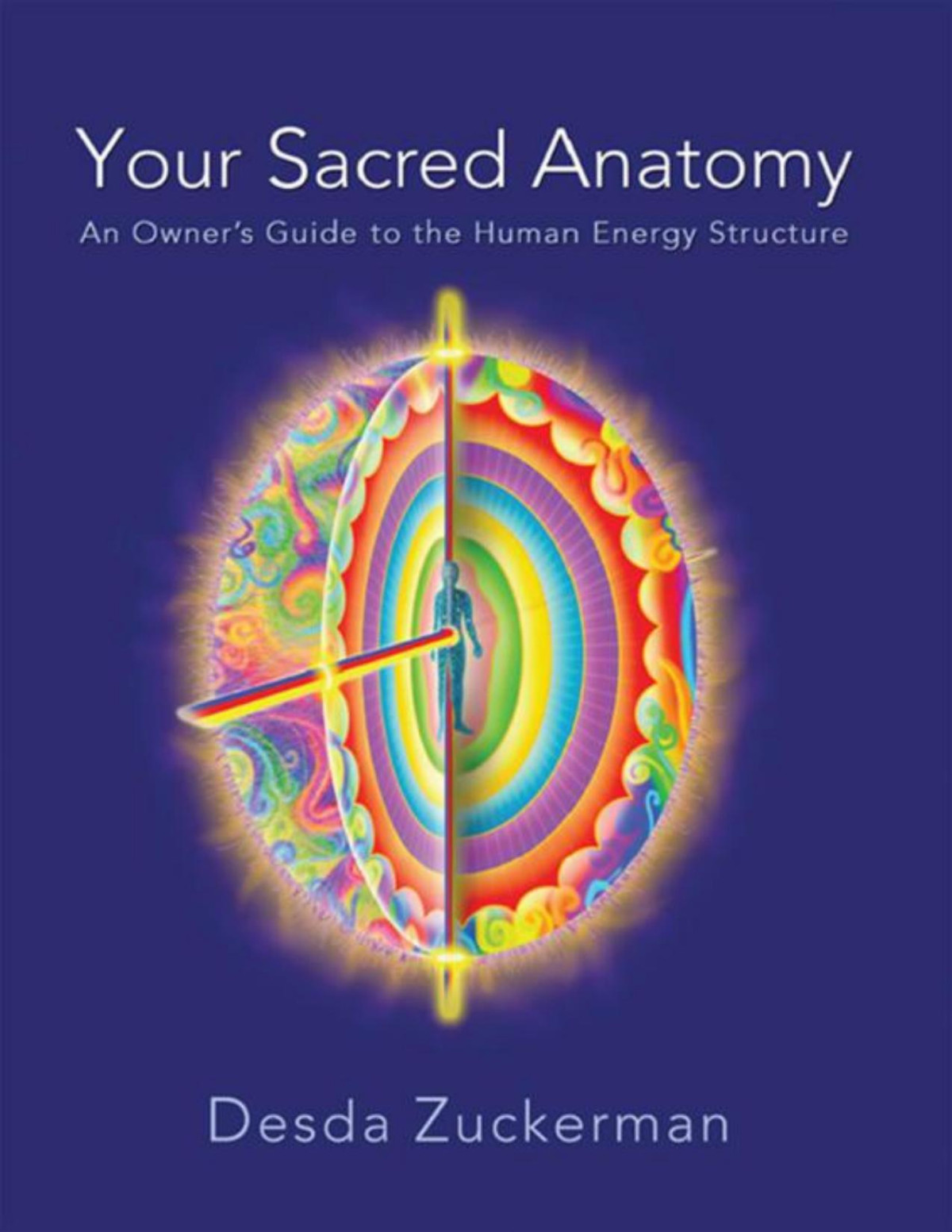 Your Sacred Anatomy An Owners Guide To The Human Energy Structure Zuckerman