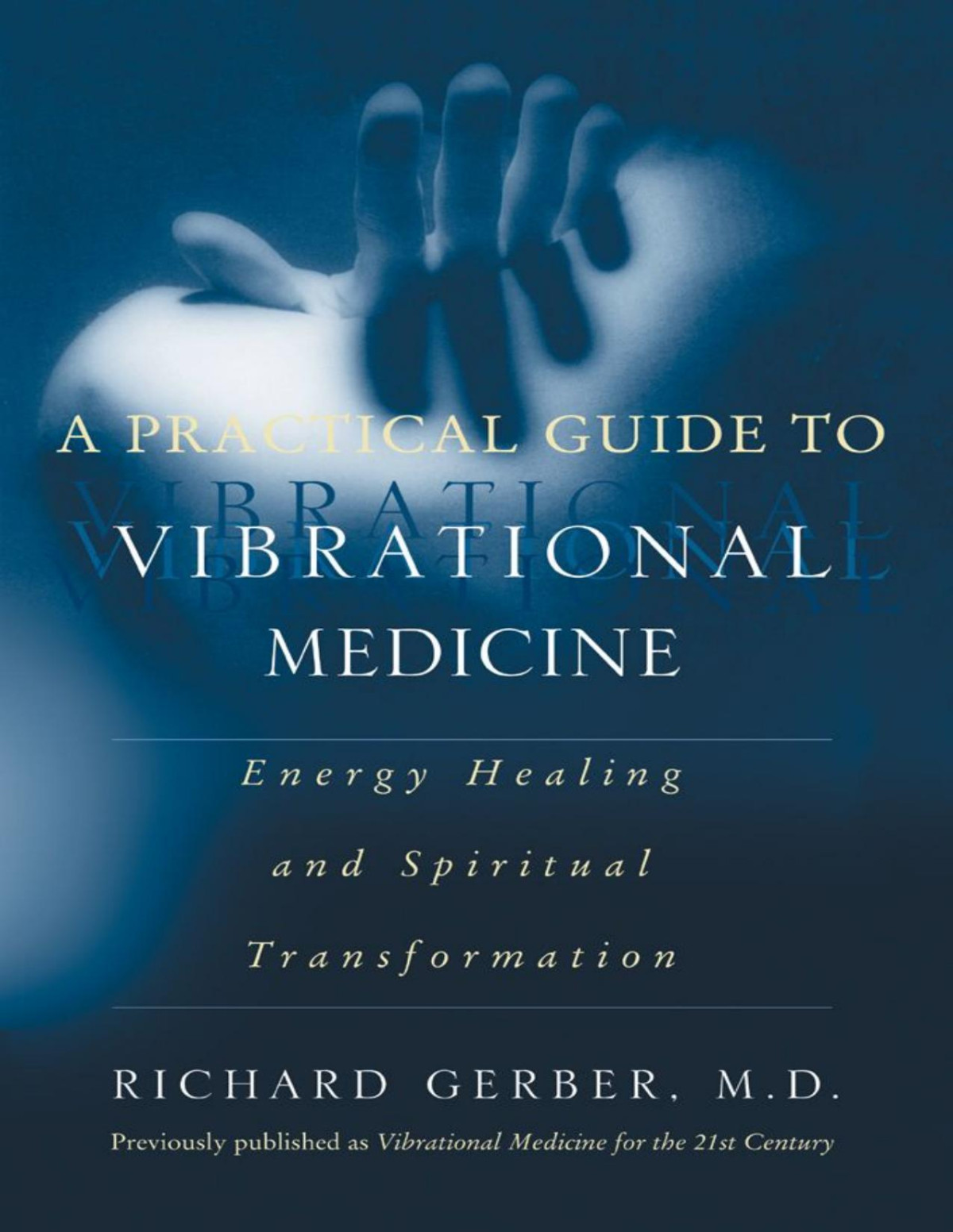 A Practical Guide To Vibrational Medicine Energy Healing And Spiritual Transformation Richard Gerber