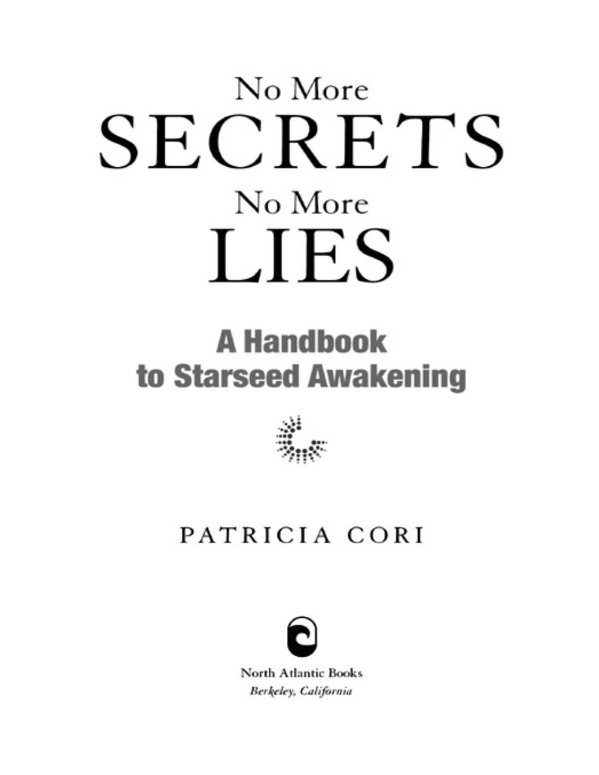 No More Secrets No More Lies A Handbook To Starseed Awakening Patricia Cori