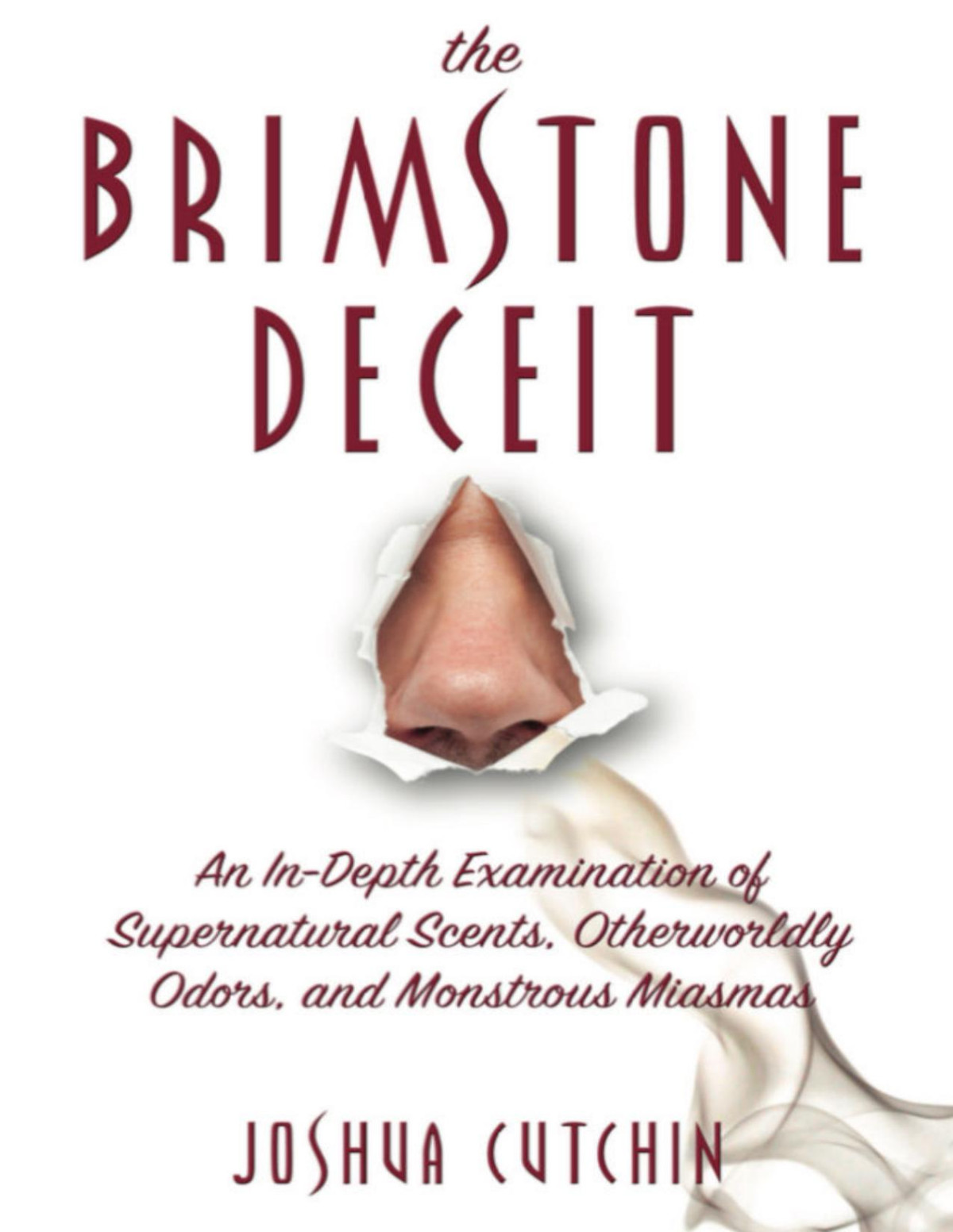 The Brimstone Deceit An Indepth Examination Of Supernatural Scents Otherworldly Odors And Monstrous Miasmas Cutchin