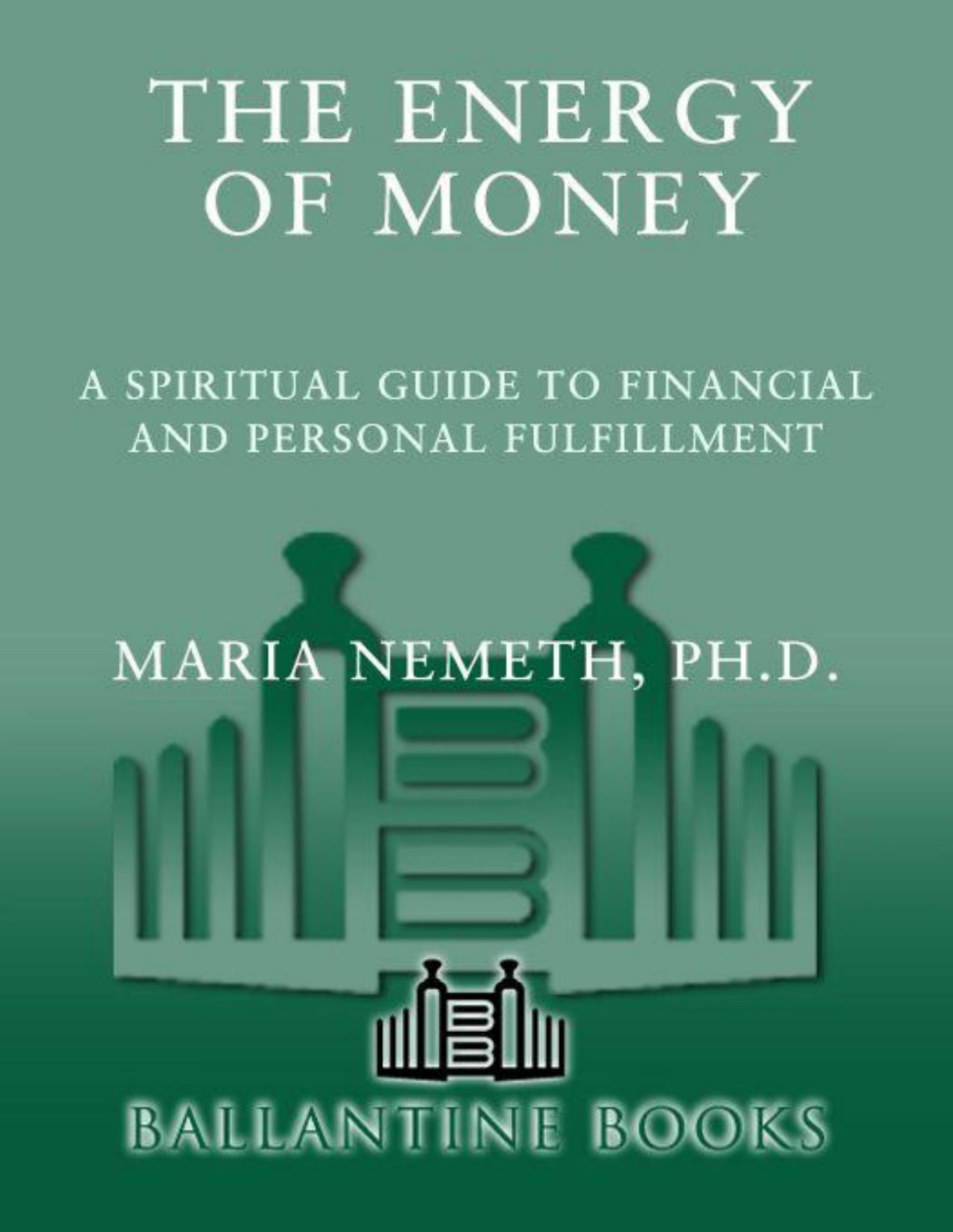 The Energy Of Money A Spiritual Guide To Financial And Personal Fulfillment Maria Nemeth