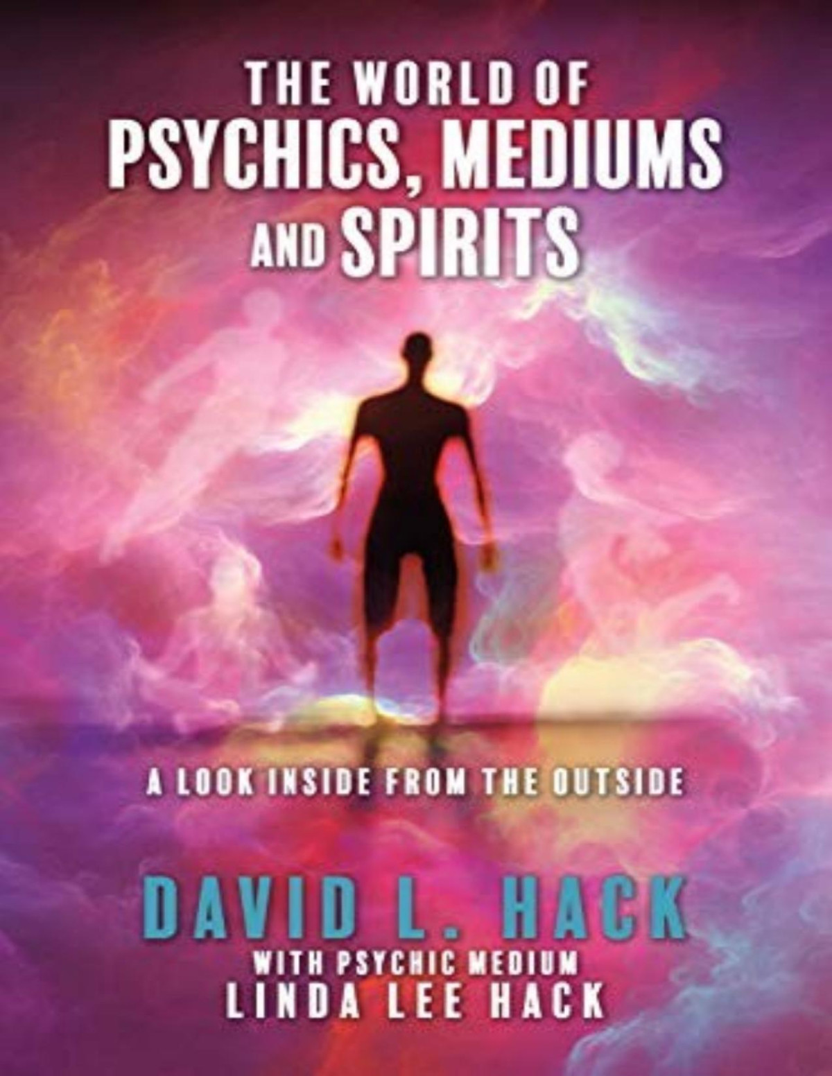 The World Of Psychics Mediums And Spirits A Look Inside From The Outside Linda Lee Hack