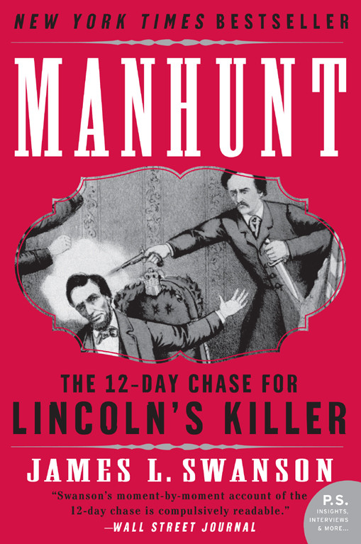 Manhunt The 12day Chase To Catch Lincolns Killer James L Swanson