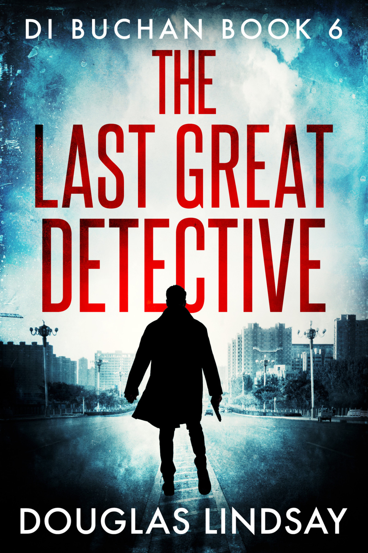 The Last Great Detective Di Buchan Book 6 Douglas Lindsay