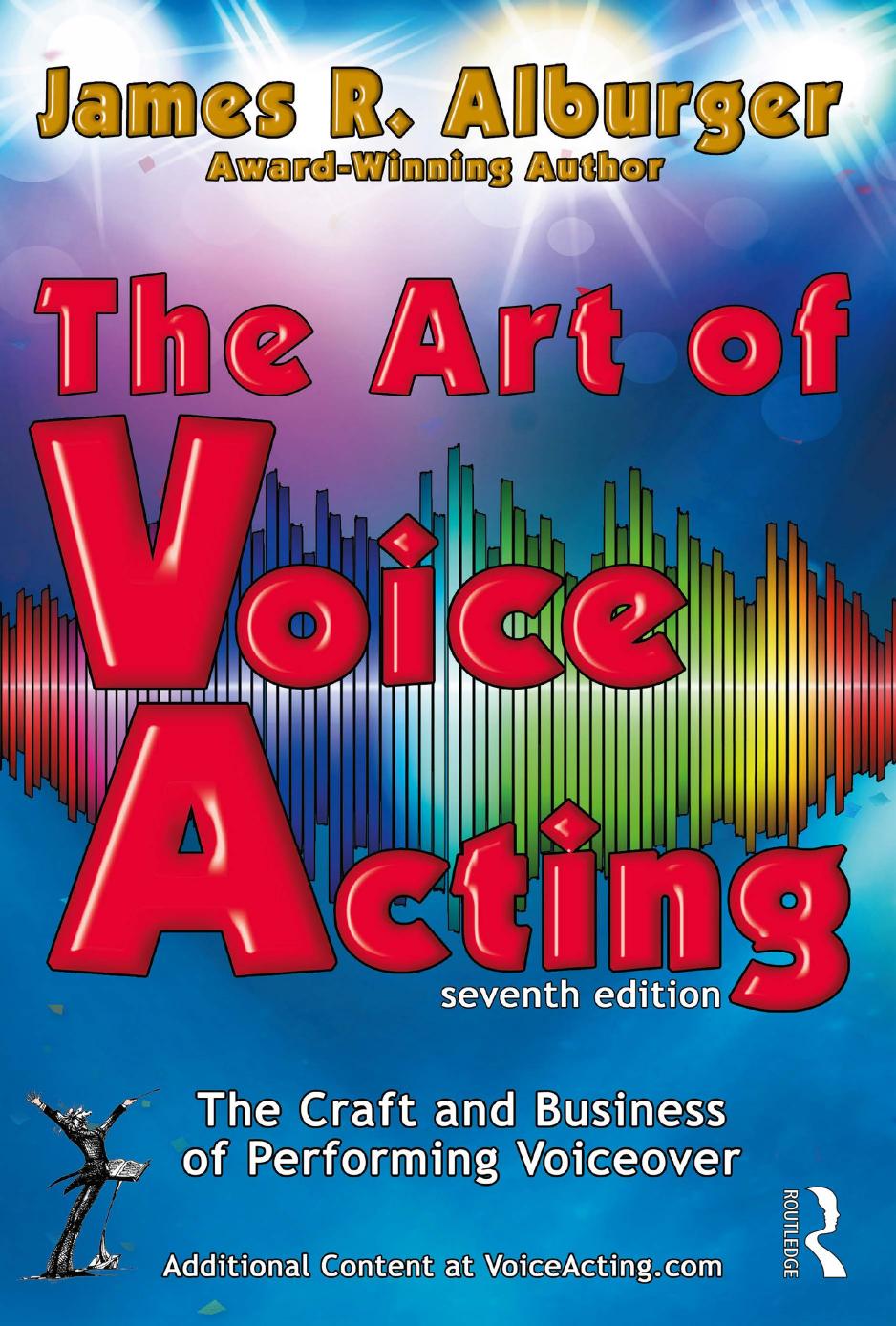The Art Of Voice Acting The Craft And Business Of Performing Voiceover Seventh Edition James R Alburger