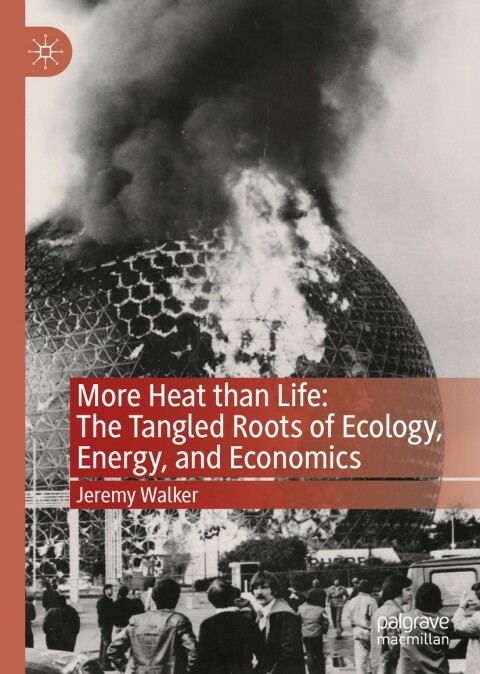 More Heat Than Life The Tangled Roots Of Ecology Energy And Economics Jeremy Walker