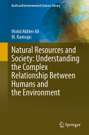 Natural Resources And Society Understanding The Complex Relationship Between Humans And The Environment Mohd Akhter Ali