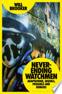 Neverending Watchmen Adaptations Sequels Prequels And Remixes Will Brooker