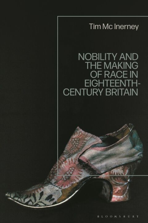 Nobility And The Making Of Race In Eighteenthcentury Britain Tim Mc Inerney