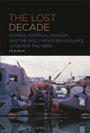 The Lost Decade Altman Coppola Friedkin And The Hollywood Renaissance Auteur In The 1980s Chris Horn