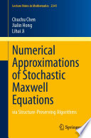 Numerical Approximations Of Stochastic Maxwell Equations Via Structurepreserving Algorithms Chuchu Chen