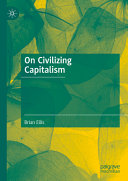 On Civilizing Capitalism Brian Ellis Michael Ellis