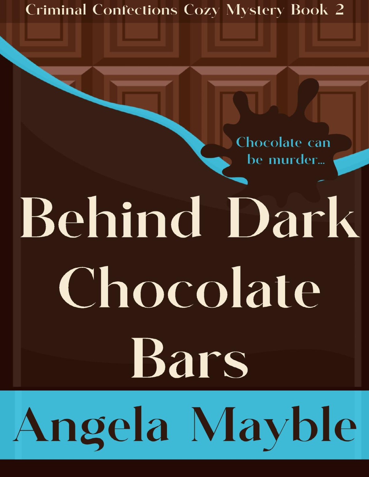 Behind Dark Chocolate Bars Criminal Confections Cozy Mystery Book 2 Angela Mayble
