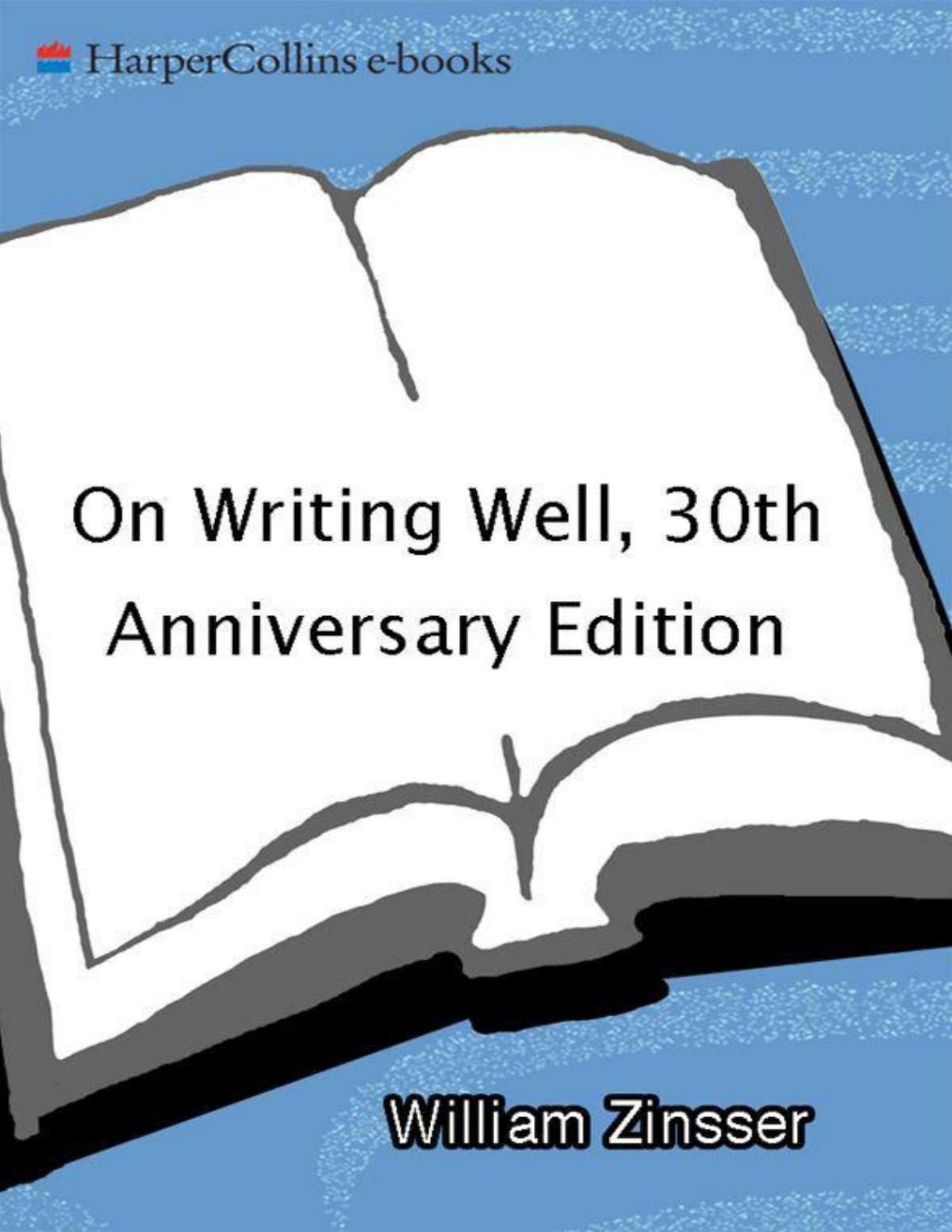 On Writing Well 30th Anniversary Edition An Informal Guide To Writing Nonfiction William Zinsser