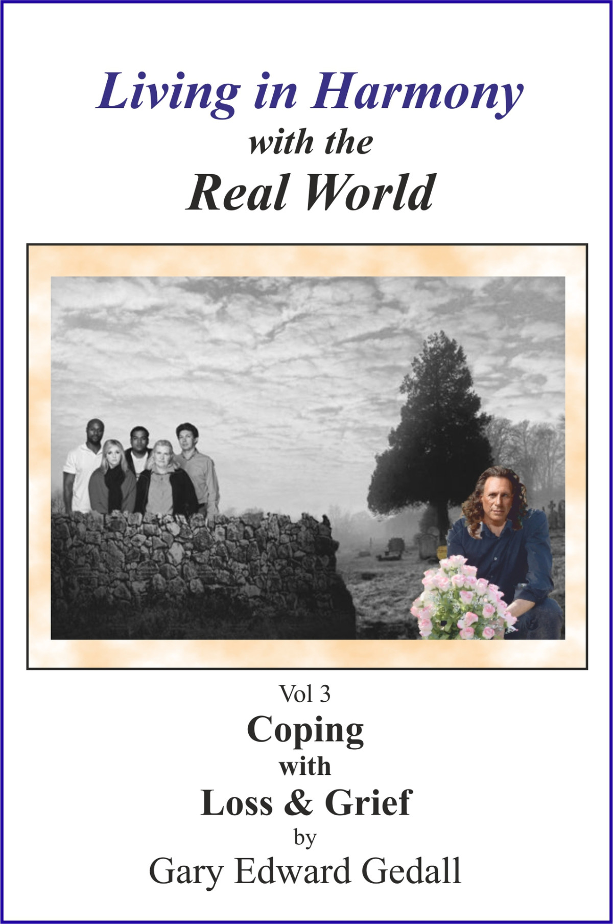 Living In Harmony With The Real World Vol 3 Coping With Loss And Grief Gedall