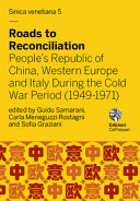 Roads To Reconciliation Peoples Republic Of China Western Europe And Italy During The Cold War Period 19491971 1st Edition Guido Samarani