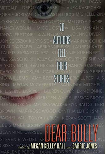 Dear Bully Seventy Authors Tell Their Stories Megan Kelley Hall Carrie Jones
