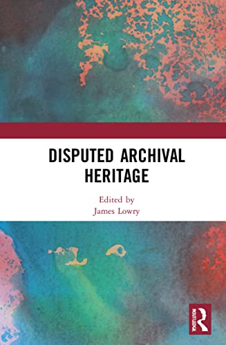 Disputed Archival Heritage James Lowry