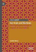 Our Brain And The News The Psychophysiological Impact Of Journalism Isabel Nery