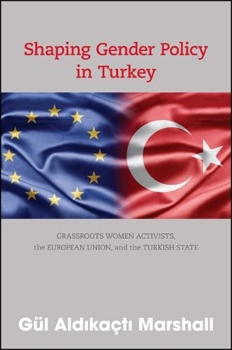 Shaping Gender Policy In Turkey Gl Aldikati Marshall