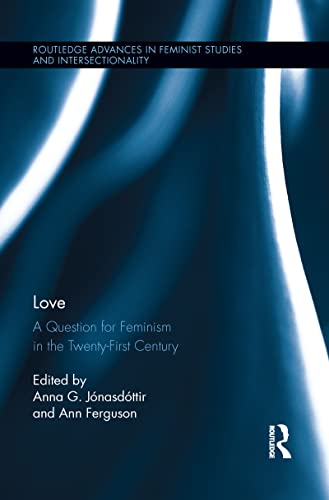 Love A Question For Feminism In The Twentyfirst Century 1st Edition Anna G Jonasdottir
