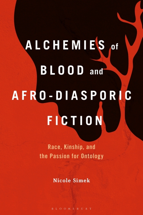 Alchemies Of Blood And Afrodiasporic Fiction Race Kinship And The Passion For Ontology 1st Edition Nicole Simek