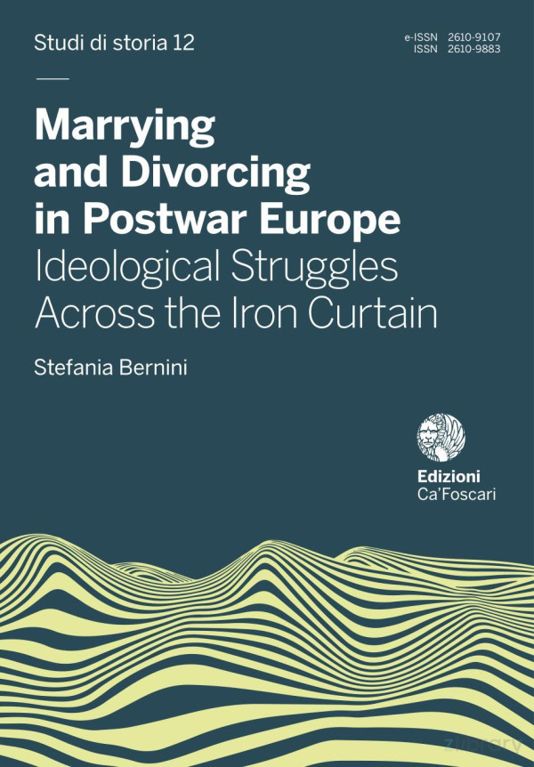Marrying And Divorcing In Postwar Europe Ideological Struggles Across The Iron Curtain 1st Edition Stefania Bernini