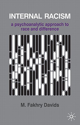 Internal Racism A Psychoanalytic Approach To Race And Difference 2011th Edition M Fakhry Davids