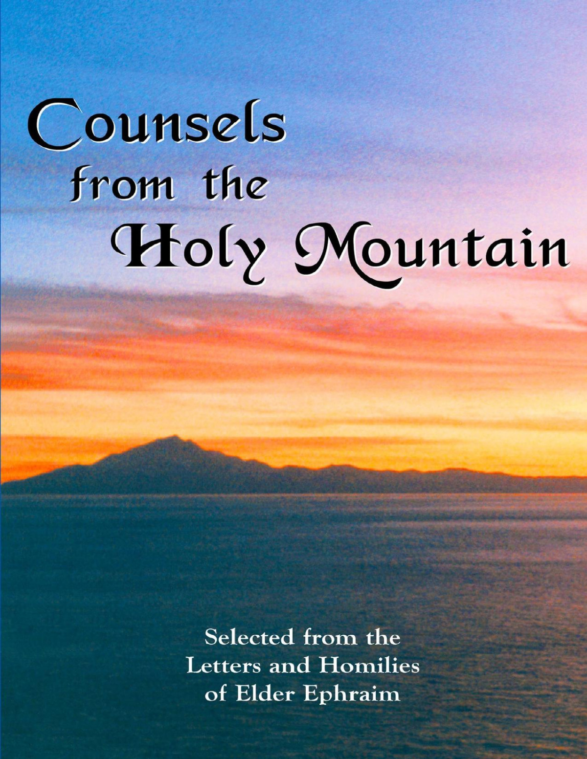 Counsels From The Holy Mountain Selected From The Letters And Homilies Of Elder Ephraim Ephraim