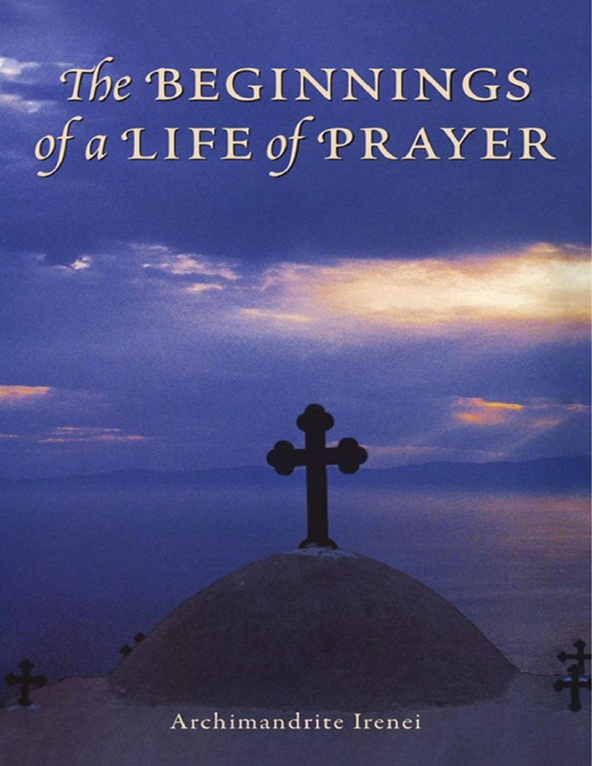 The Beginnings Of A Life Of Prayer Steenberg Archimandrite Irenei