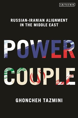 Power Couple Russianiranian Alignment In The Middle East Ghoncheh Tazmini