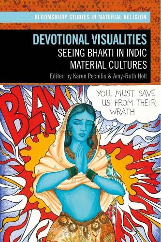 Devotional Visualities Seeing Bhakti In Indic Material Cultures 1st Edition Karen Pechilis