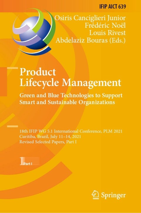 Product Lifecycle Management Green And Blue Technologies To Support Smart And Sustainable Organizations 18th Ifip Wg 51 International Conference Plm 2021 Curitiba Brazil July 1114 2021 Revised Selected Papers Part I 1st Edition Osiris Canciglieri Junior