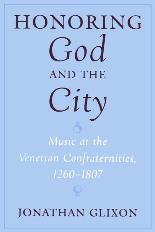 Honoring God And The City Music At The Venetian Confraternities 12601806 1st Edition Jonathan Glixon