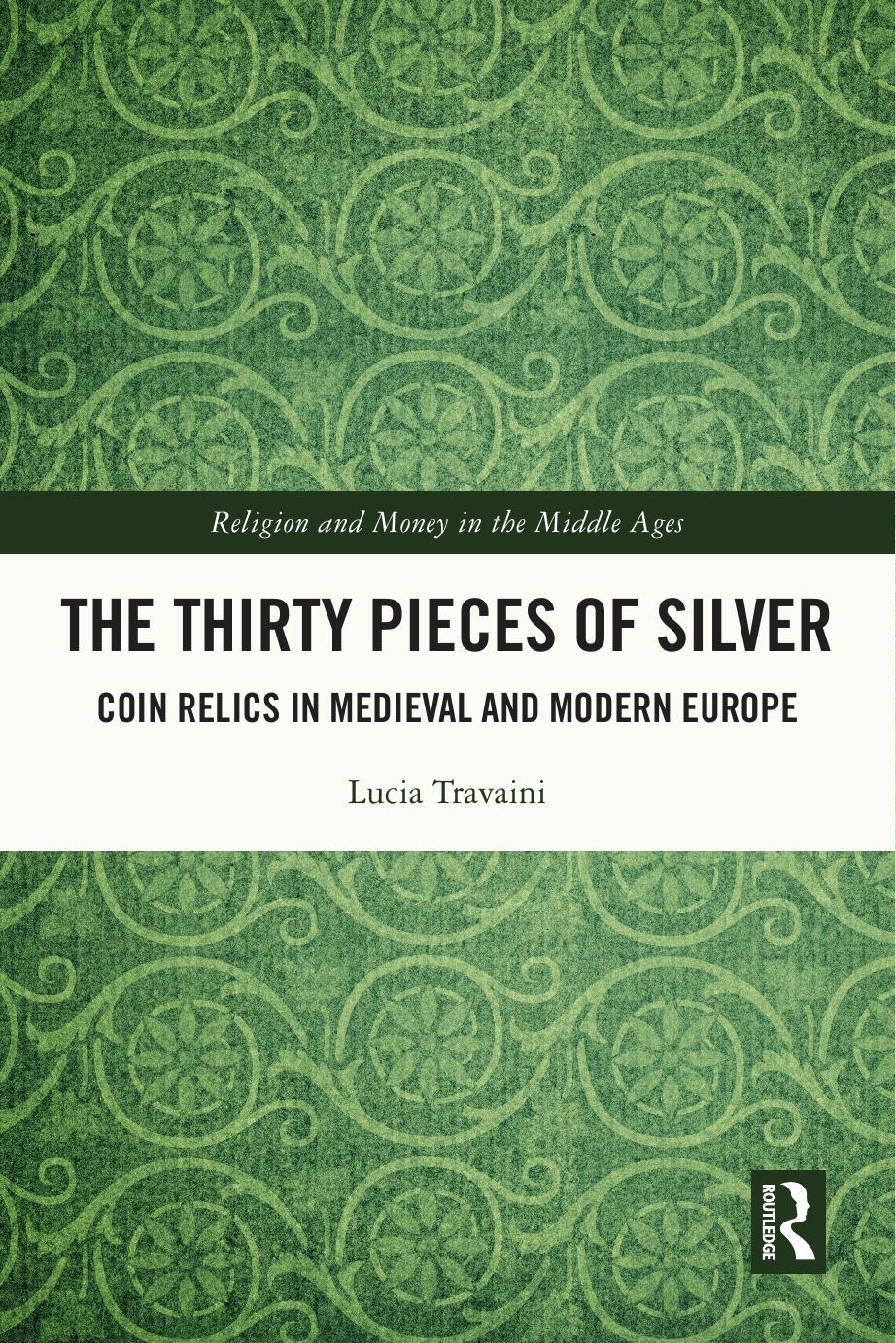 The Thirty Pieces Of Silver Coin Relics In Medieval And Modern Europe Lucia Travaini
