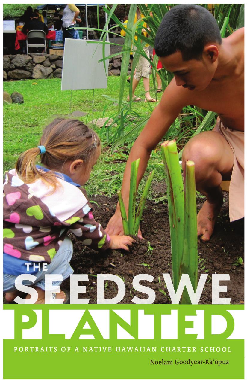 The Seeds We Planted Portraits Of A Native Hawaiian Charter School Noelani Goodyearkapua