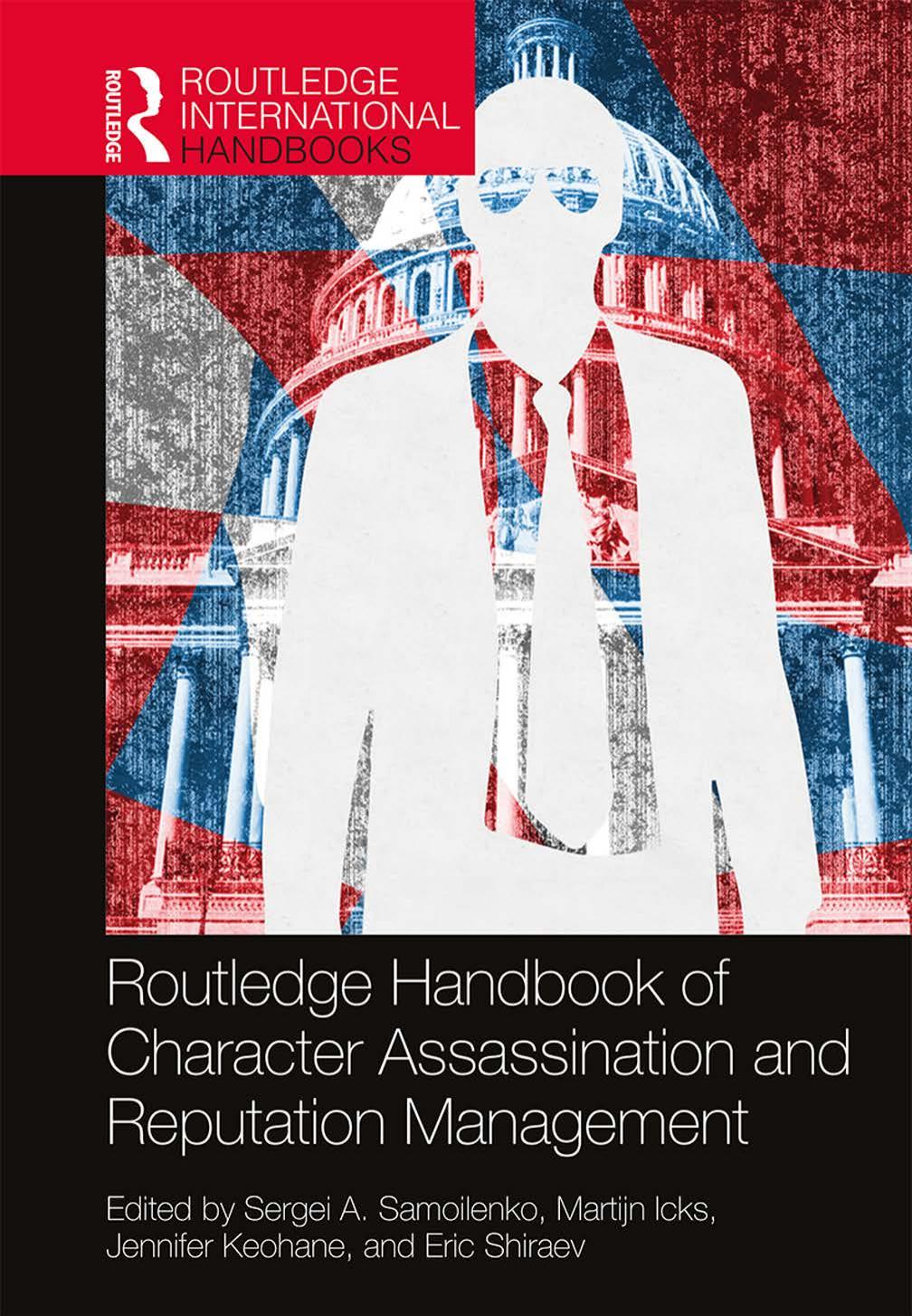 Routledge Handbook Of Character Assassination And Reputation Management Sergei A Samoilenko Martijn Icks Jennifer Keohane Eric Shiraev