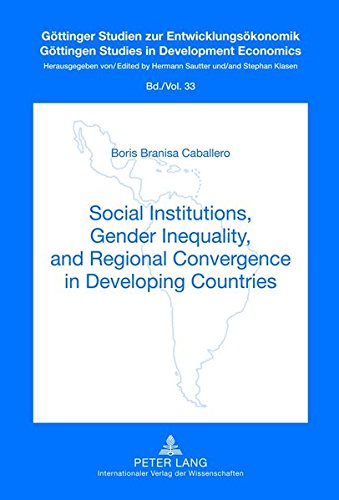 Social Institutions Gender Inequality And Regional Convergence In Developing Countries New Boris Branisa Caballero