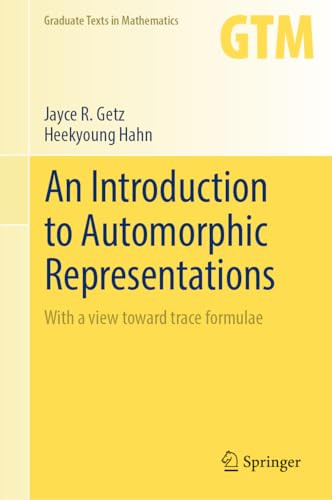 An Introduction To Automorphic Representations With A View Toward Trace Formulae 1st Edition Jayce R Getz