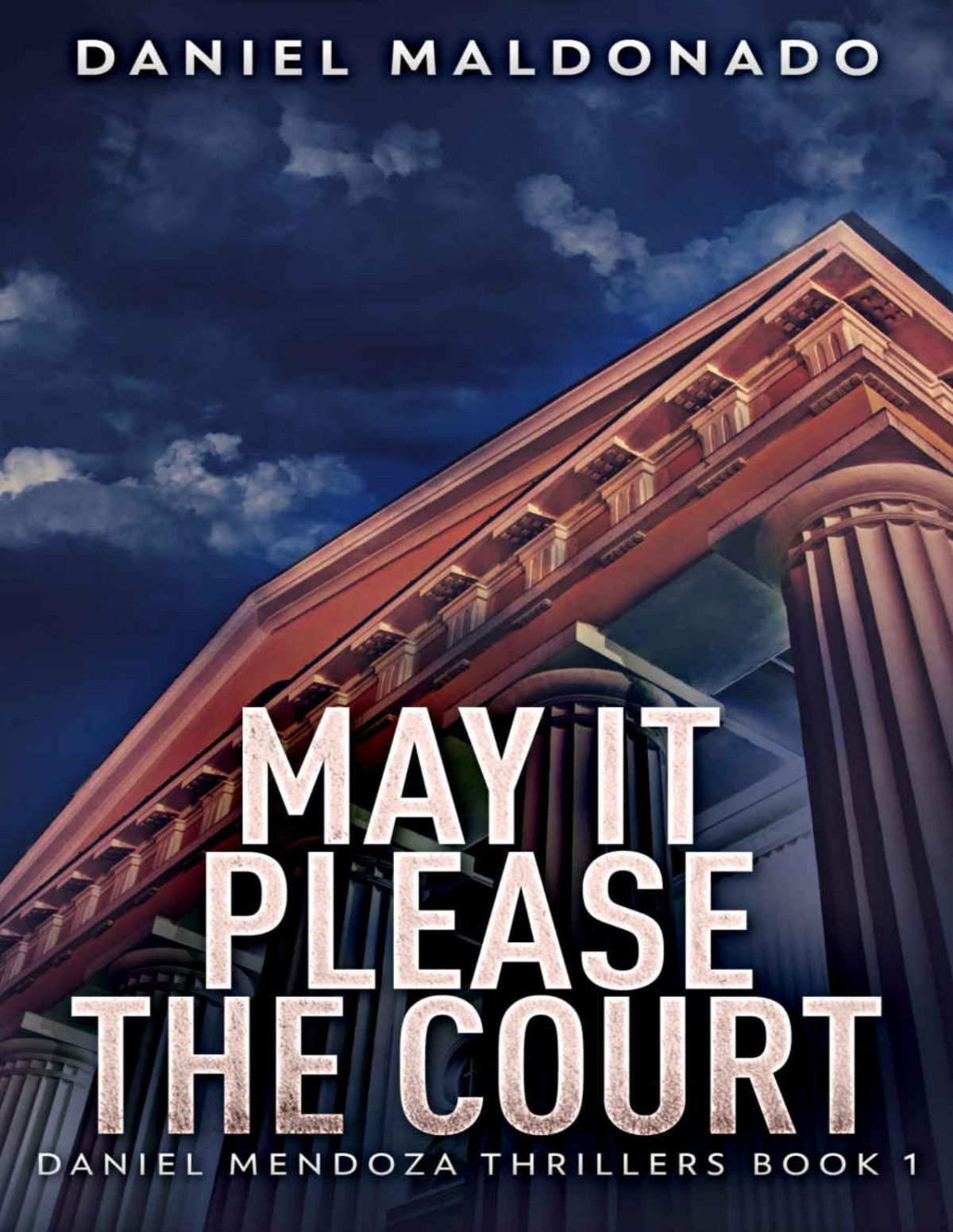 May It Please The Court Daniel Mendoza Thrillers Book 1 Maldonado