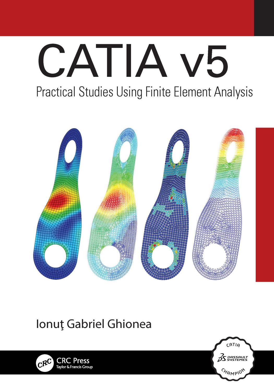 Catia V5 Practical Studies Using Finite Element Analysis 1st Ionu Gabriel Ghionea