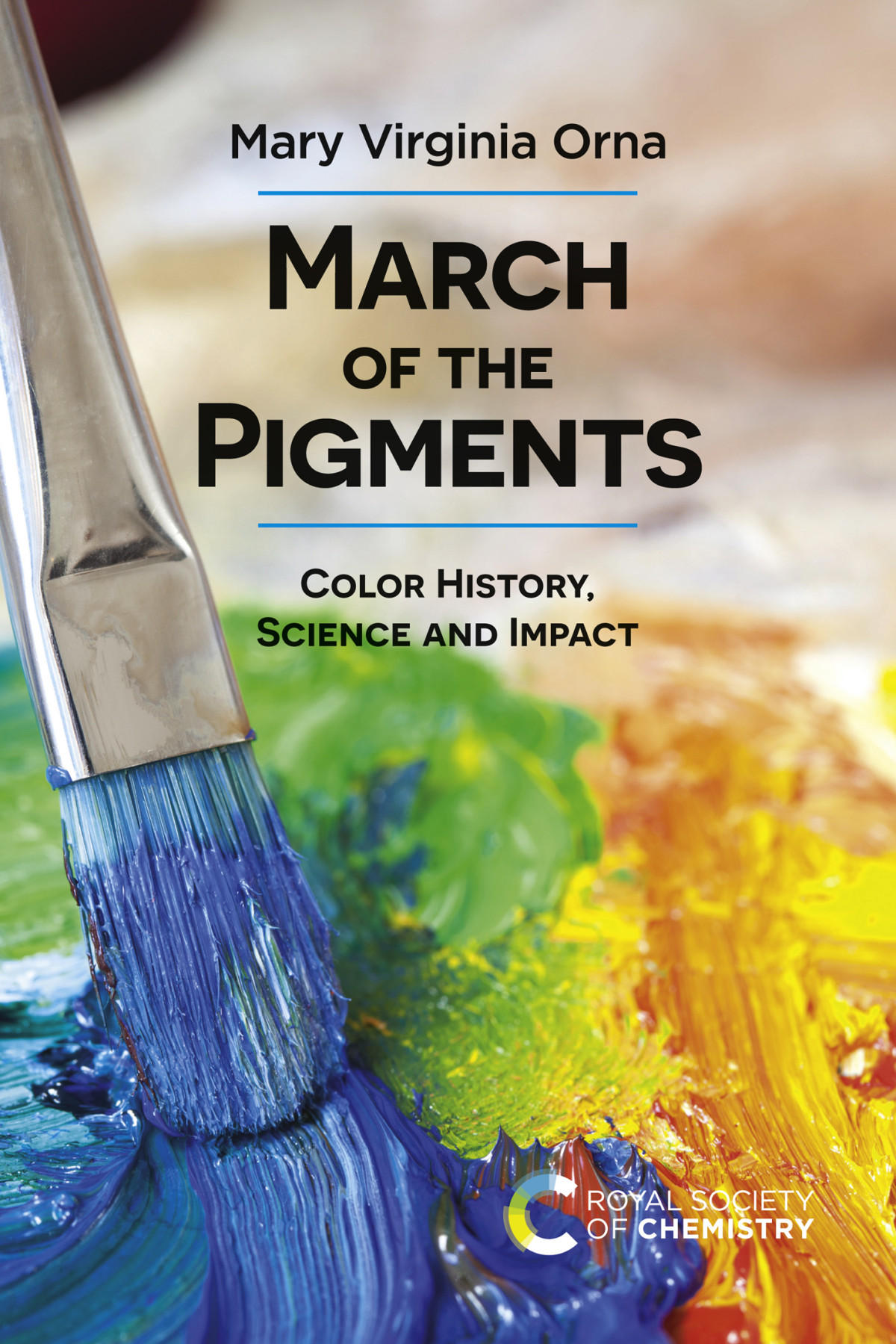 March Of The Pigments Color History Science And Impact Mary Virginia Orna