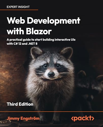 Web Development With Blazor A Practical Guide To Start Building Interactive Uis With C 12 And Net 8 3rd Edition Jimmy Engstrm