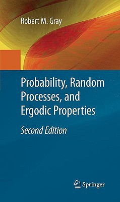 Probability Random Processes And Ergodic Properties 2nd Edition 2nd Ed 2009 Robert M Gray