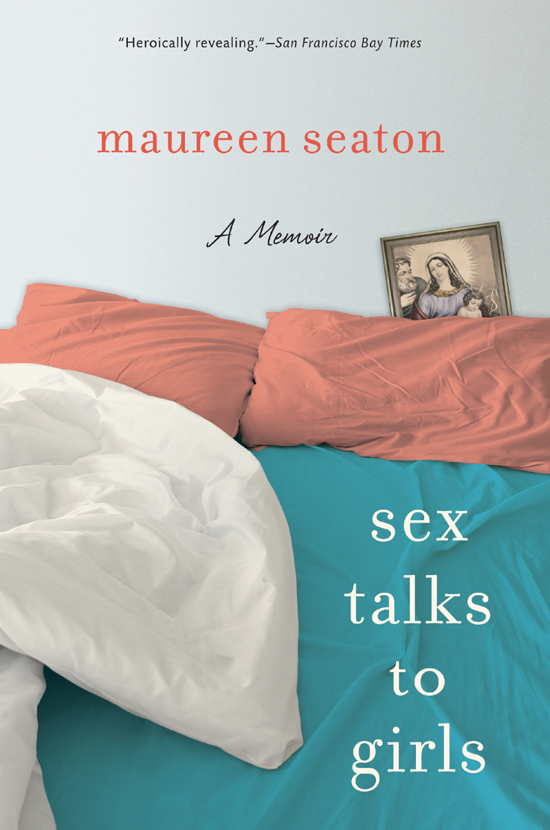 Sex Talks To Girls A Memoir Maureen Seaton