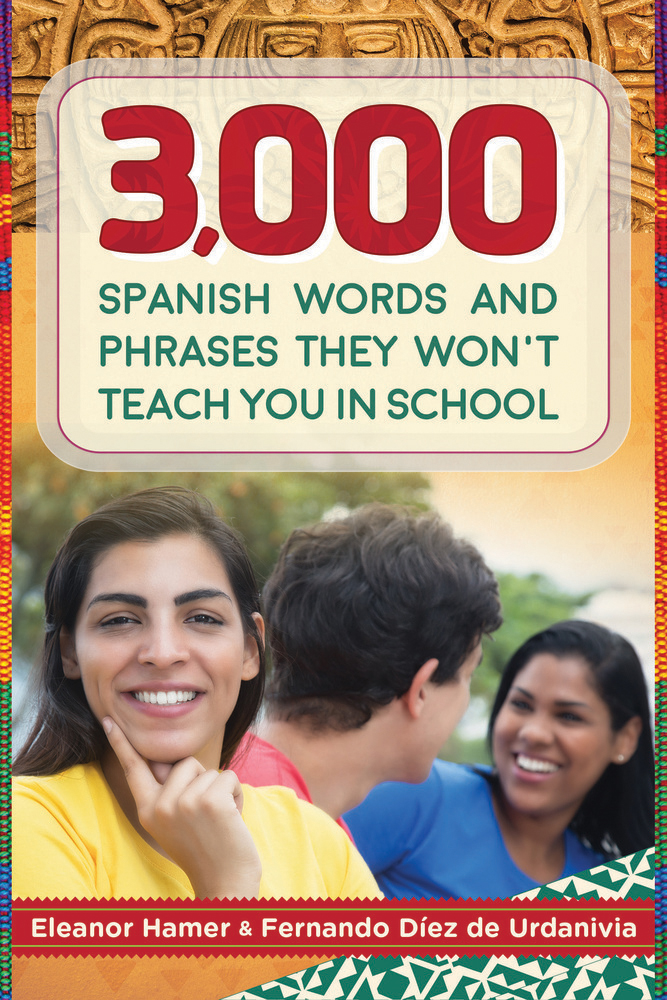 3000 Spanish Words And Phrases They Wont Teach You In School Eleanor Hamer