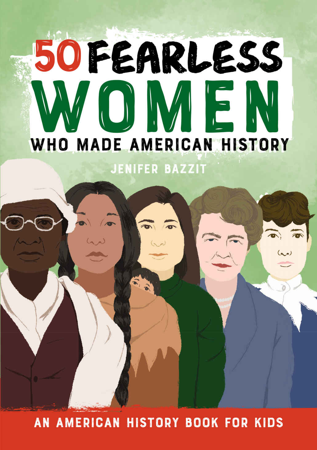 50 Fearless Women Who Made American History Jenifer Bazzit