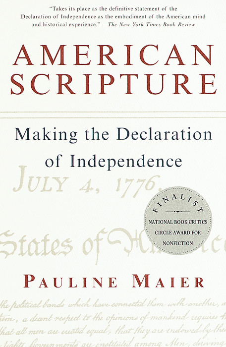 American Scripture Making The Declaration Of Independence Pauline Maier