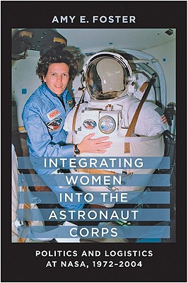 Integrating Women Into The Astronaut Corps Illustrated Amy E Foster